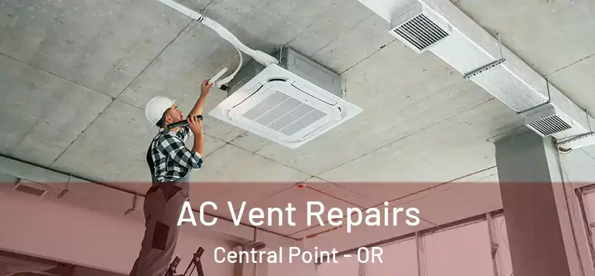 AC Vent Repairs Central Point - OR
