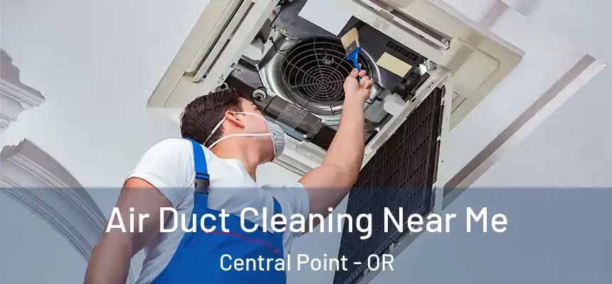  Air Duct Cleaning Near Me Central Point - OR