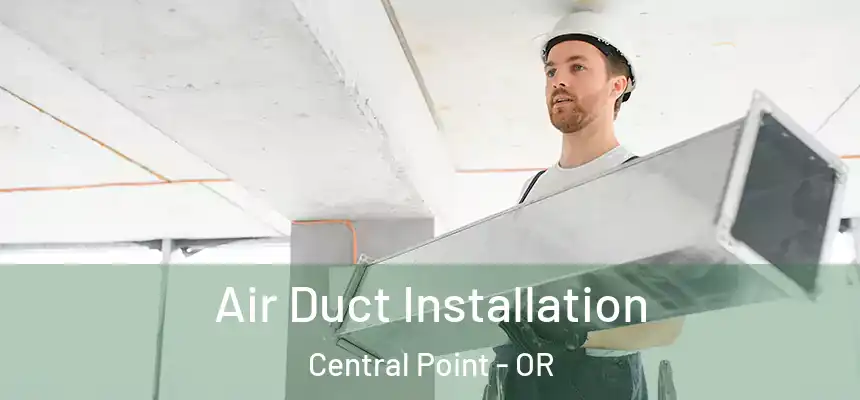 Air Duct Installation Central Point - OR
