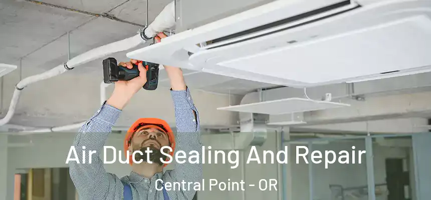  Air Duct Sealing And Repair Central Point - OR