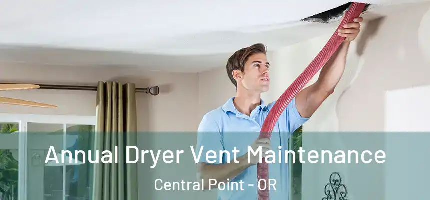 Annual Dryer Vent Maintenance Central Point - OR