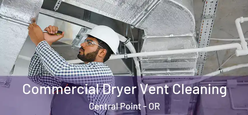 Commercial Dryer Vent Cleaning Central Point - OR