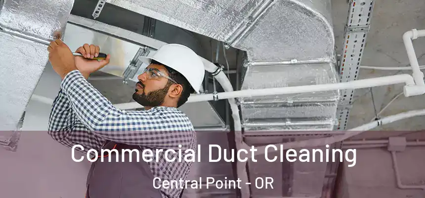 Commercial Duct Cleaning Central Point - OR