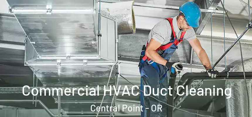Commercial HVAC Duct Cleaning Central Point - OR