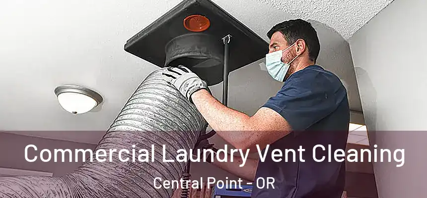 Commercial Laundry Vent Cleaning Central Point - OR