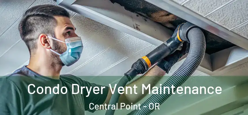 Condo Dryer Vent Maintenance Central Point - OR