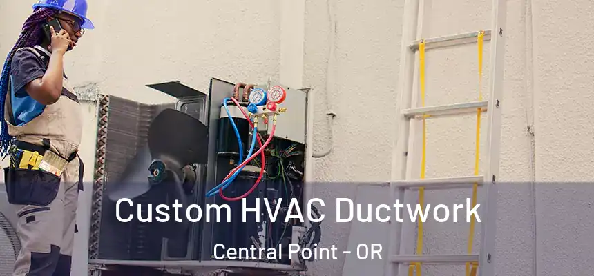 Custom HVAC Ductwork Central Point - OR