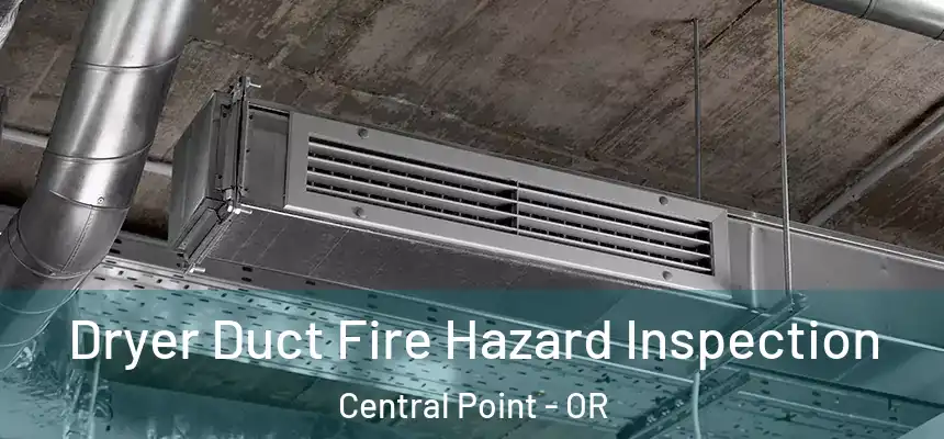 Dryer Duct Fire Hazard Inspection Central Point - OR
