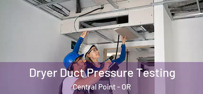 Dryer Duct Pressure Testing Central Point - OR