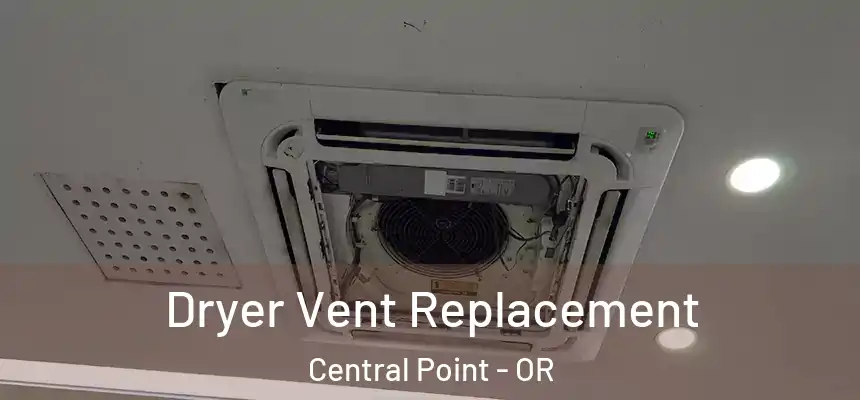 Dryer Vent Replacement Central Point - OR