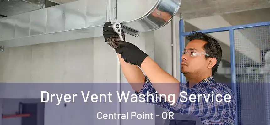 Dryer Vent Washing Service Central Point - OR