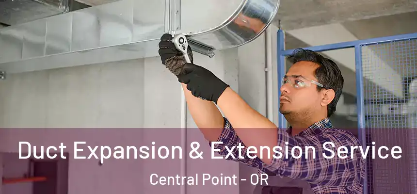 Duct Expansion & Extension Service Central Point - OR