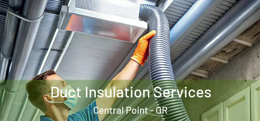 Duct Insulation Services Central Point - OR