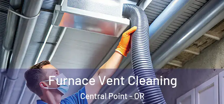 Furnace Vent Cleaning Central Point - OR