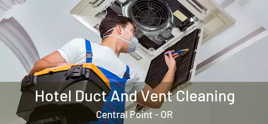 Hotel Duct And Vent Cleaning Central Point - OR