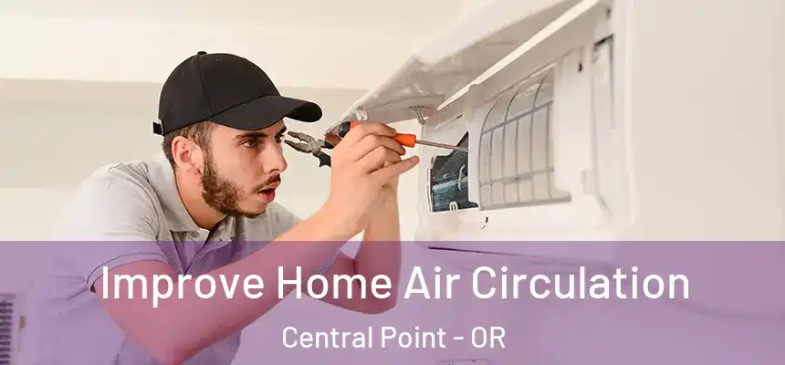 Improve Home Air Circulation Central Point - OR