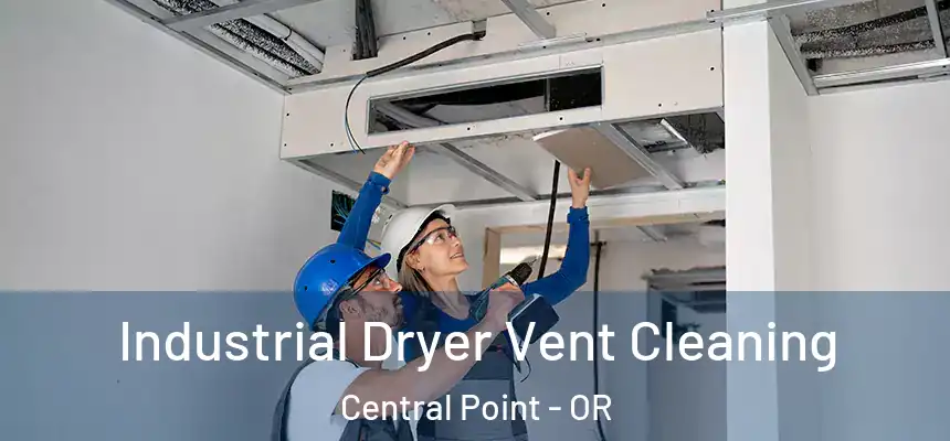 Industrial Dryer Vent Cleaning Central Point - OR