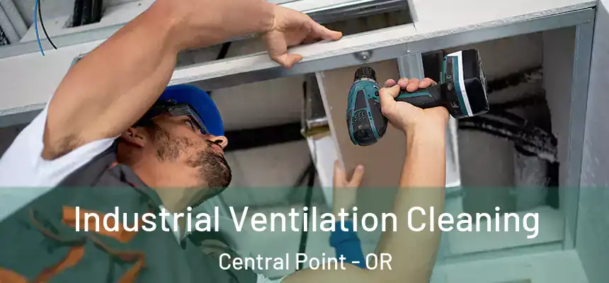 Industrial Ventilation Cleaning Central Point - OR