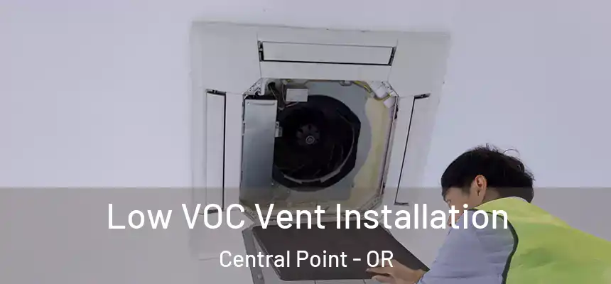 Low VOC Vent Installation Central Point - OR