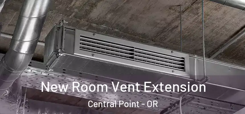 New Room Vent Extension Central Point - OR