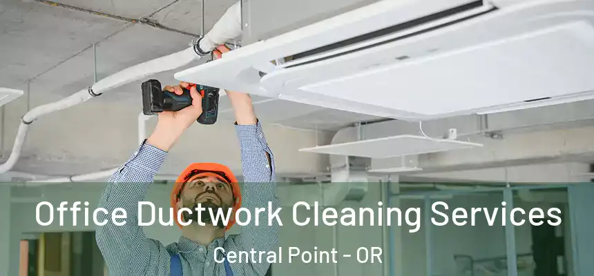  Office Ductwork Cleaning Services Central Point - OR