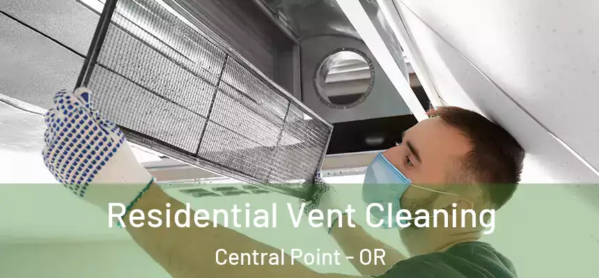 Residential Vent Cleaning Central Point - OR