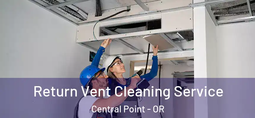 Return Vent Cleaning Service Central Point - OR