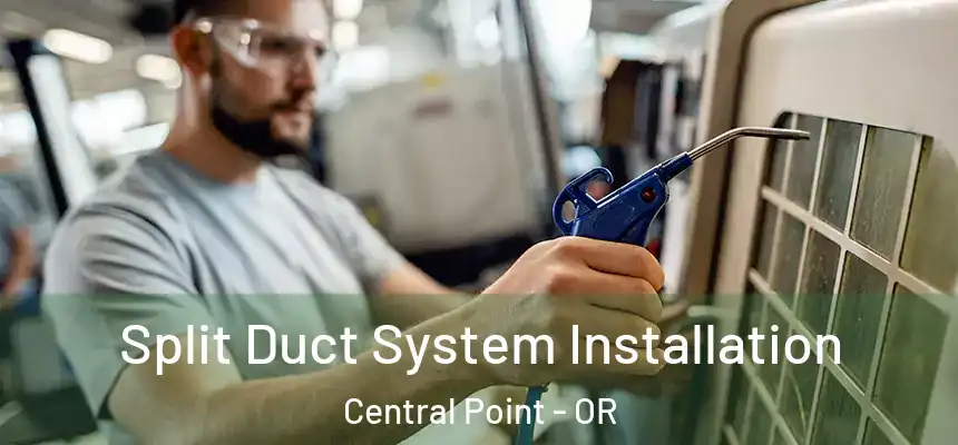 Split Duct System Installation Central Point - OR