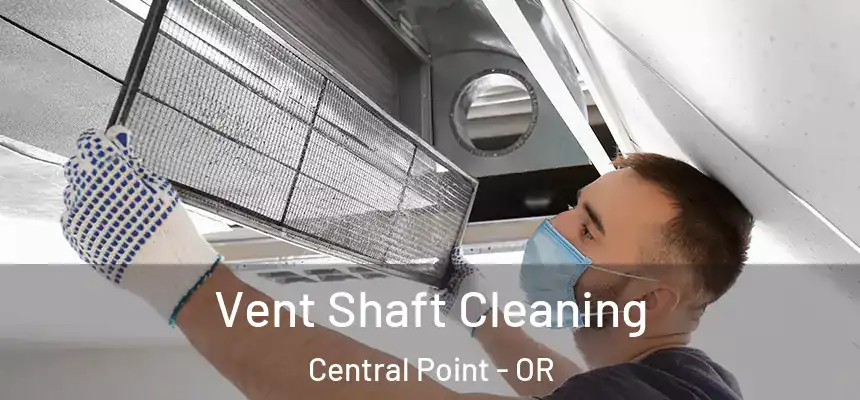  Vent Shaft Cleaning Central Point - OR