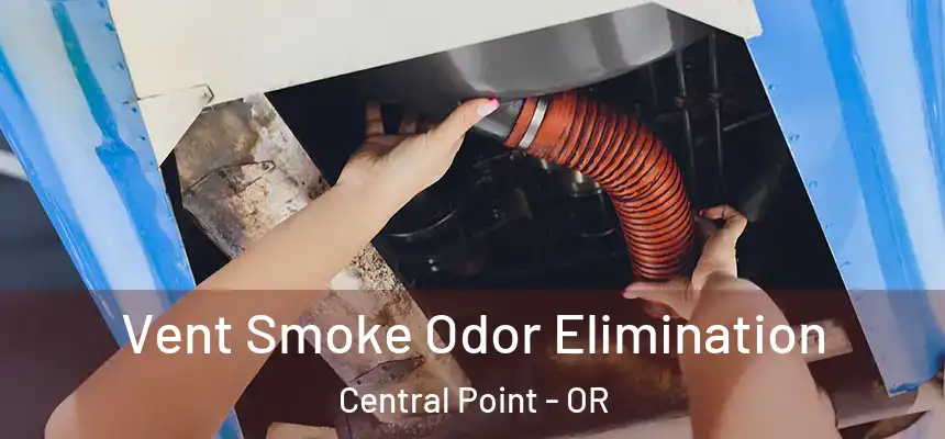 Vent Smoke Odor Elimination Central Point - OR