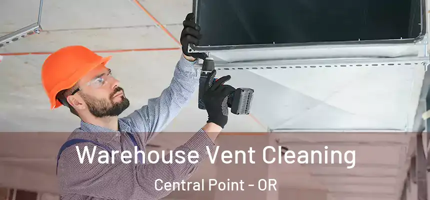 Warehouse Vent Cleaning Central Point - OR
